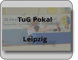 TuG Pokal  Leipzig